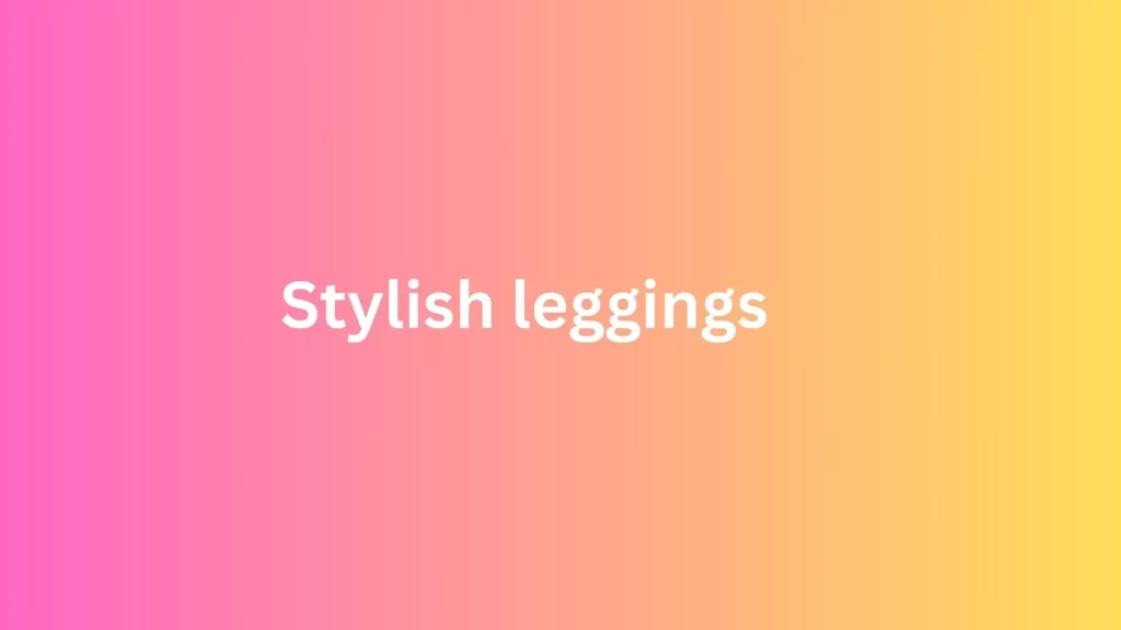 Stylish Leggings